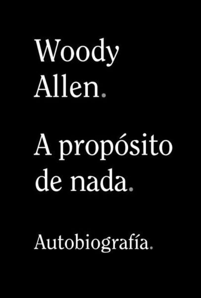 A propósito de nada, memorias de Woody Allen